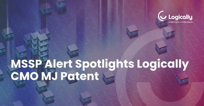 Logically CMO MJ Patent is featured in MSSP Alert, sharing expert insights on building trust, improving cybersecurity sales, and aligning security with business outcomes.