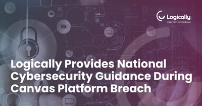 Graphic promoting Logically’s national cybersecurity response commentary following the Canvas platform breach, featuring cybersecurity-themed visuals, a lock icon, and the headline “Logically Provides National Cybersecurity Guidance During Canvas Platform Breach.”